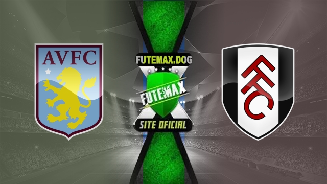 Assistir Aston Villa x Fulham AO VIVO Online 03/05/2025