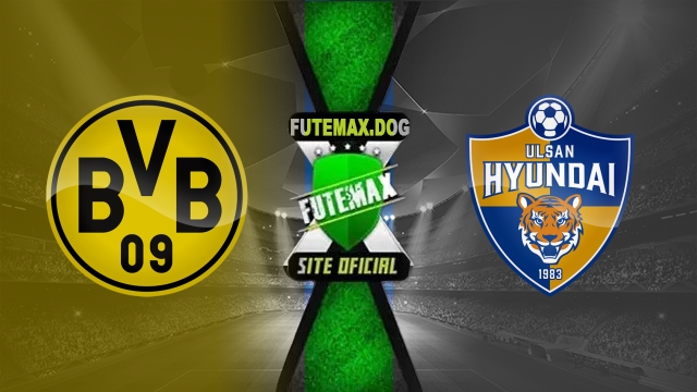 Assistir Borussia Dortmund x Ulsan HD AO VIVO Online 25/06/2025